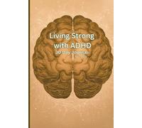 Living Strong with ADHD: 30 day journal | A journal for Men and Women living with ADHD | A great gift for friends or family | 6x9 pages 128