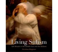 Living Sufism: Sufi Rituals in the Middle East and the Balkans 1st edition by Biegman, Nicolaas (2009) Hardcover