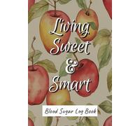 Living Sweet & Smart; Blood Sugar Log Book: Daily/Weekly Glucose Tracker for Diabetics | 6 x 9 Inches for Easy Entry and Transport | 2 Years of Records | 4 Time (Breakfast, Lunch, Dinner and Bedtime)