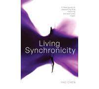 Living Synchronicity: A Field Guide for Awakening Flow, Meaning, and Everyday Magic (The Way)