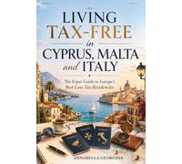 Living Tax-Free in Cyprus, Malta and Italy: The Expat Guide to Europe’s Best Low-Tax Residencies