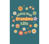 Living That Grandma Life Journal: Thoughtful gift for Grandma, grandma-to-be, or first-time grandmother. Perfect for journaling daily thoughts, ... Cute retro floral lined writing notebook.