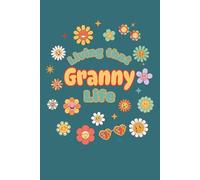 Living That Granny Life Journal: Thoughtful gift for granny, grandma-to-be, or first-time grandmother. Perfect for journaling daily thoughts, ... Cute retro floral lined writing notebook.