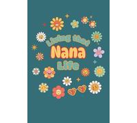 Living That Nana Life Journal: Thoughtful gift for Nana, grandma-to-be, or first-time grandmother. Perfect for journaling daily thoughts, reflections, ... Cute retro floral lined writing notebook.