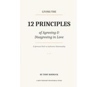 Living the 12 Principles of Agreeing and Disagreeing in Love: A New Thought Devotional Guide to Peacemaking, Communication, and Spiritual Growth Through Relationships