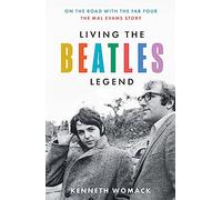 Living the Beatles Legend: The new biography revealing the untold story of Mal Evans, the perfect gift for fans of the Beatles and music history