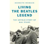 Living the Beatles Legend: The Untold Story of Mal Evans