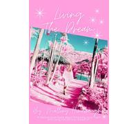 Living the Dream: A Motivational Book about Following Your Heart and Living the Life You Dream of