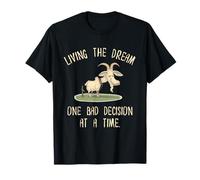Living The Dream Goat Funny Bad Decision At a Time Humor Camiseta