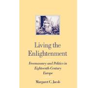 Living the Enlightenment: Freemasonry and Politics in Eighteenth-Century Europe (Society)