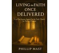 Living the Faith Once Delivered: A 32-Day Journey Inspired by the Early Church for Today's Christian