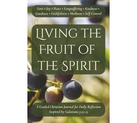 Living the Fruit of the Spirit- A Guided Christian Journal for Daily Reflection Inspired by Galatians 5:22-23: Prayer and Self-Examination for ... 6 x 9 Inches | 134 Pages | 60 Days of Entries