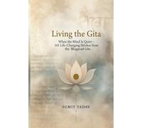 Living the Gita: When the Mind Is Quiet: 101 Life-Changing Shlokas from the Bhagavad Gita