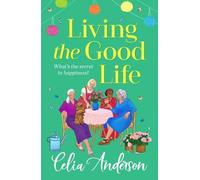 Living the Good Life: A BRAND NEW hilarious, uplifting read from the author of A New Lease of Life for 2025