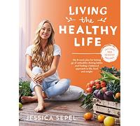 Living the Healthy Life. An 8 Week Plan for Letting Go of Unhealthy Dieting Habits and Finding a Balanced Approach to Weight Loss