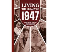 Living the Legacy of 1947: Honor the Past with a Gift that Tells a Story: UK, US and World News Retold in a Birthday Keepsake for Men and Women for Friends, Him and Her