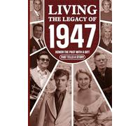 Living the Legacy of 1947: Honor the Past with a Gift that Tells a Story: UK, US and World News Retold in a Birthday Keepsake for Men and Women for Friends, Him and Her