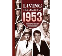 Living the Legacy of 1953: Honor the Past with a Gift that Tells a Story: UK, US and World News Retold in a Birthday Keepsake for Men and Women for Friends, Him and Her