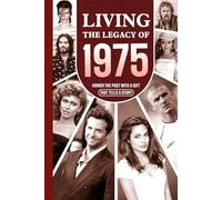 Living the Legacy of 1975: Honor the Past with a Gift that Tells a Story: UK, US and World News Retold in a Birthday Keepsake for Men and Women for Friends, Him and Her