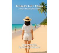 Living the Life I Choose: 30 Days of Healing from Within