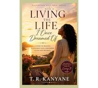 Living the Life I Once Dreamed Of: A Story of Healing Fulfillment and a Daughter Living Her Promises (Daughters Who Heal)