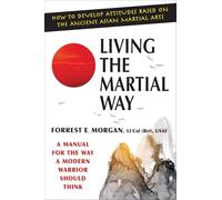 Living The Martial Way: A Manual for the Way a Modern Warrior Should Think