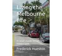 Living the Melbourne Life: A Local’s Guide to Florida’s Hidden Gem