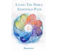 Living The Noble Eightfold Path: A Book of Insight, Integration, and Inner Freedom