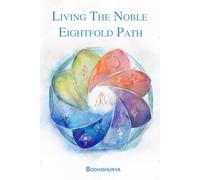 Living The Noble Eightfold Path: A Book of Insight, Integration, and Inner Freedom