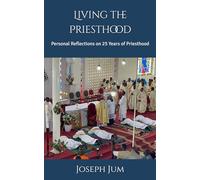 Living the Priesthood: Personal Reflections on 25 Years of Priesthood