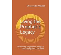 Living the Prophet’s Legacy: Discovering Forgiveness, Integrity, and Strength for Our Times