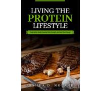 Living The Protein Lifestyle: Enjoy Better Health, Develop More Strength, and Have More Energy!: 1