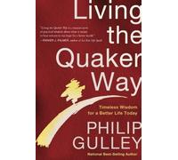 Living the Quaker Way: Timeless Wisdom For a Better Life Today