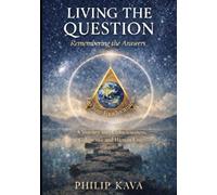 Living the Question Remembering the Answers: A journey into Consciousness, Coherence and Human Unity