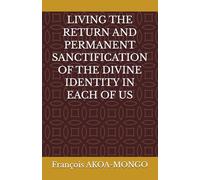 LIVING THE RETURN AND PERMANENT SANCTIFICATION OF THE DIVINE IDENTITY IN EACH OF US