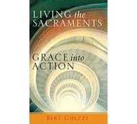 Living the Sacraments: Grace into Action (New Edition)