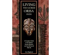 Living the Sacred Orisa Path: A Complete Guide to the Orishas, Yoruba Wisdom, and the 256 Sacred Odu Ifa (The Sacred Ifá and Orisha Series)