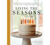 Living the Seasons: Simple Ways to Celebrate the Beauty of Your Faith Throughout the Year