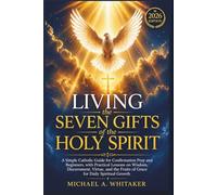 Living the Seven Gifts of the Holy Spirit 2026: A Simple Catholic Guide for Confirmation Prep and Beginners, with Practical Lessons on Wisdom, Discernment, Virtue, and the Fruits of Grace for ...