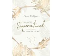 Living the Supernatural: The Truth and The Way