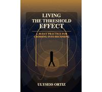 Living the Threshold Effect: A 30-Day Practice for Crossing Into Becoming