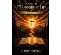 Living The Transformed Life: From Darkness To Light