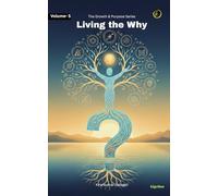 Living the Why...: From Inner Calling to Everyday Meaningful Action (The Growth & Purpose)