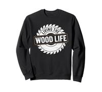 Living The Wood Life Carpintería Tallado en madera Carpintería Sudadera