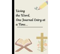 Living the Word, One Journal Entry at a Time.: Gratitude and Prayer Notebook for Spiritual Growth