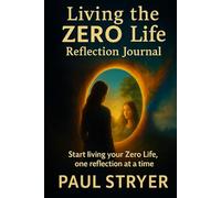 Living The Zero Life Reflection Journal: Start living your ZERO life, one reflection at a time.