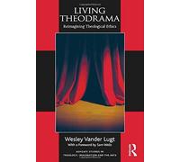 Living Theodrama: Reimagining Theological Ethics (Ashgate Studies in Theology, Imagination and the Arts) by Wesley Vander Lugt (2014-04-11)