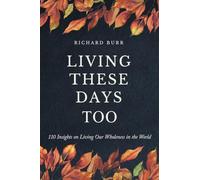 Living These Days Too: 110 Insights on Living Our Wholeness in the World