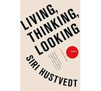 Living, Thinking, Looking: Essays