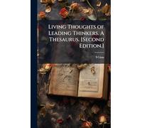Living Thoughts of Leading Thinkers. A Thesaurus. [Second Edition.]